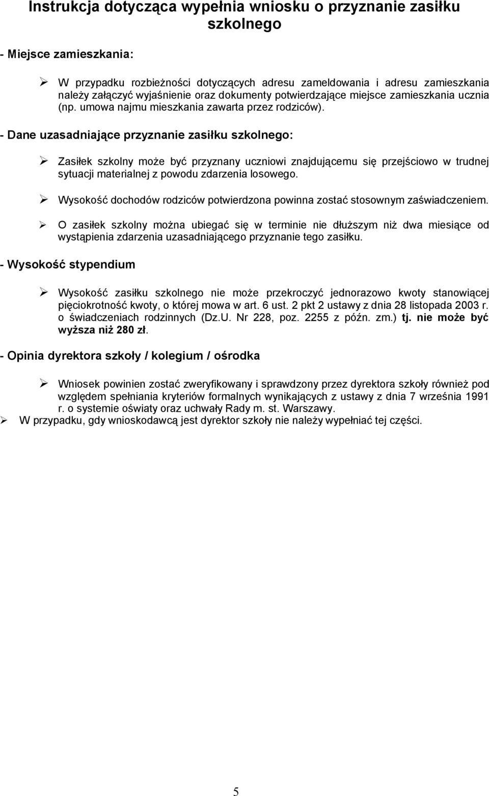 - Dane uzasadniające przyznanie zasiłku szkolnego: Zasiłek szkolny może być przyznany uczniowi znajdującemu się przejściowo w trudnej sytuacji materialnej z powodu zdarzenia losowego.