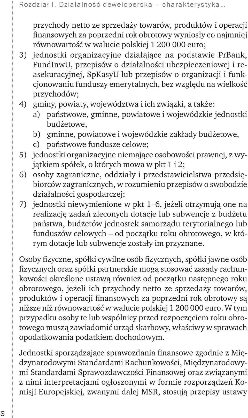 000 euro; 3) jednostki organizacyjne działające na podstawie PrBank, FundInwU, przepisów o działalności ubezpieczeniowej i reasekuracyjnej, SpKasyU lub przepisów o organizacji i funkcjonowaniu