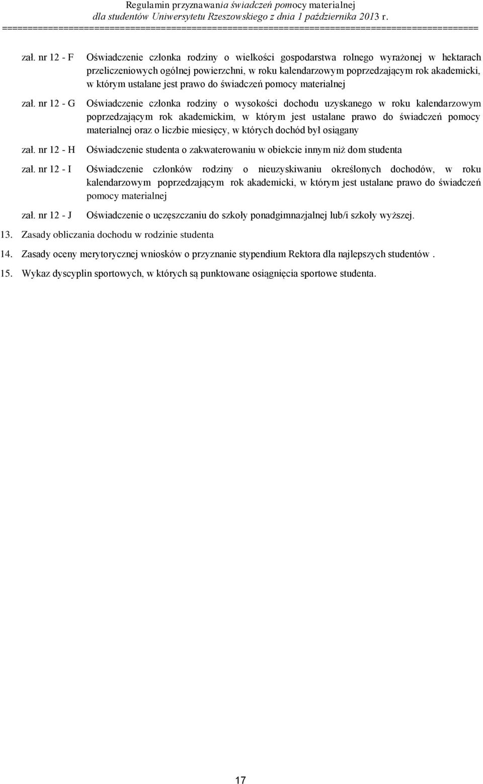 ustalane jest prawo do świadczeń pomocy materialnej Oświadczenie członka rodziny o wysokości dochodu uzyskanego w roku kalendarzowym poprzedzającym rok akademickim, w którym jest ustalane prawo do