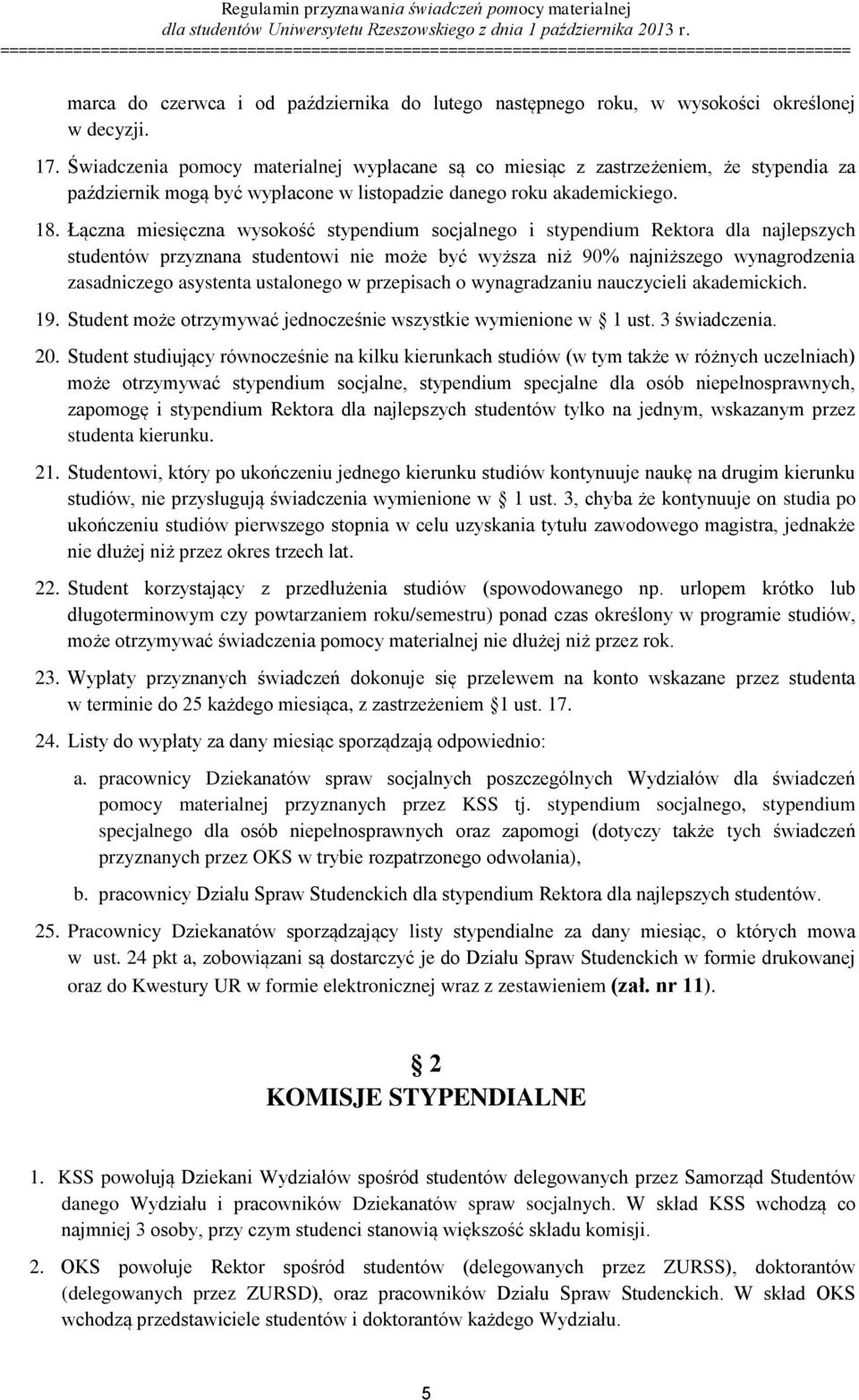 Łączna miesięczna wysokość stypendium socjalnego i stypendium Rektora dla najlepszych studentów przyznana studentowi nie może być wyższa niż 90% najniższego wynagrodzenia zasadniczego asystenta