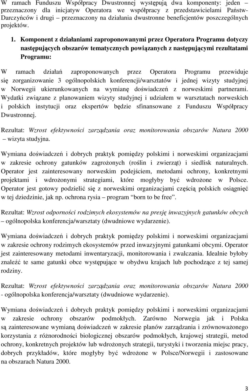 Komponent z działaniami zaproponowanymi przez Operatora Programu dotyczy następujących obszarów tematycznych powiązanych z następującymi rezultatami Programu: W ramach działań zaproponowanych przez