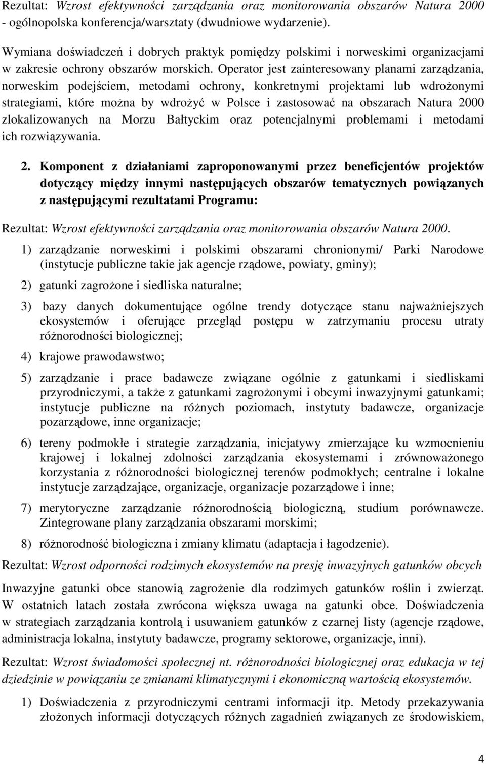 Operator jest zainteresowany planami zarządzania, norweskim podejściem, metodami ochrony, konkretnymi projektami lub wdrożonymi strategiami, które można by wdrożyć w Polsce i zastosować na obszarach