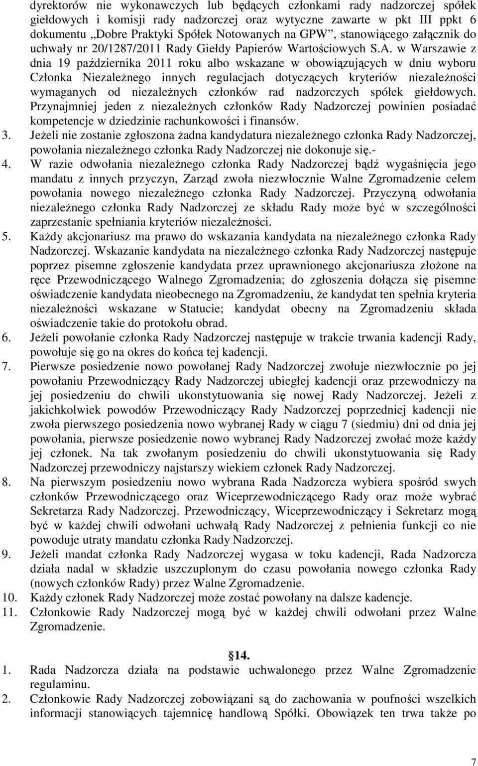 w Warszawie z dnia 19 października 2011 roku albo wskazane w obowiązujących w dniu wyboru Członka Niezależnego innych regulacjach dotyczących kryteriów niezależności wymaganych od niezależnych