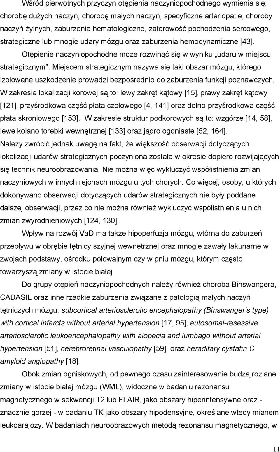 Miejscem strategicznym nazywa się taki obszar mózgu, którego izolowane uszkodzenie prowadzi bezpośrednio do zaburzenia funkcji poznawczych.