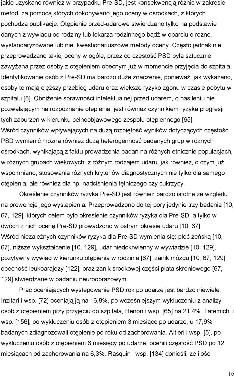 Często jednak nie przeprowadzano takiej oceny w ogóle, przez co częstość PSD była sztucznie zawyżana przez osoby z otępieniem obecnym już w momencie przyjęcia do szpitala.