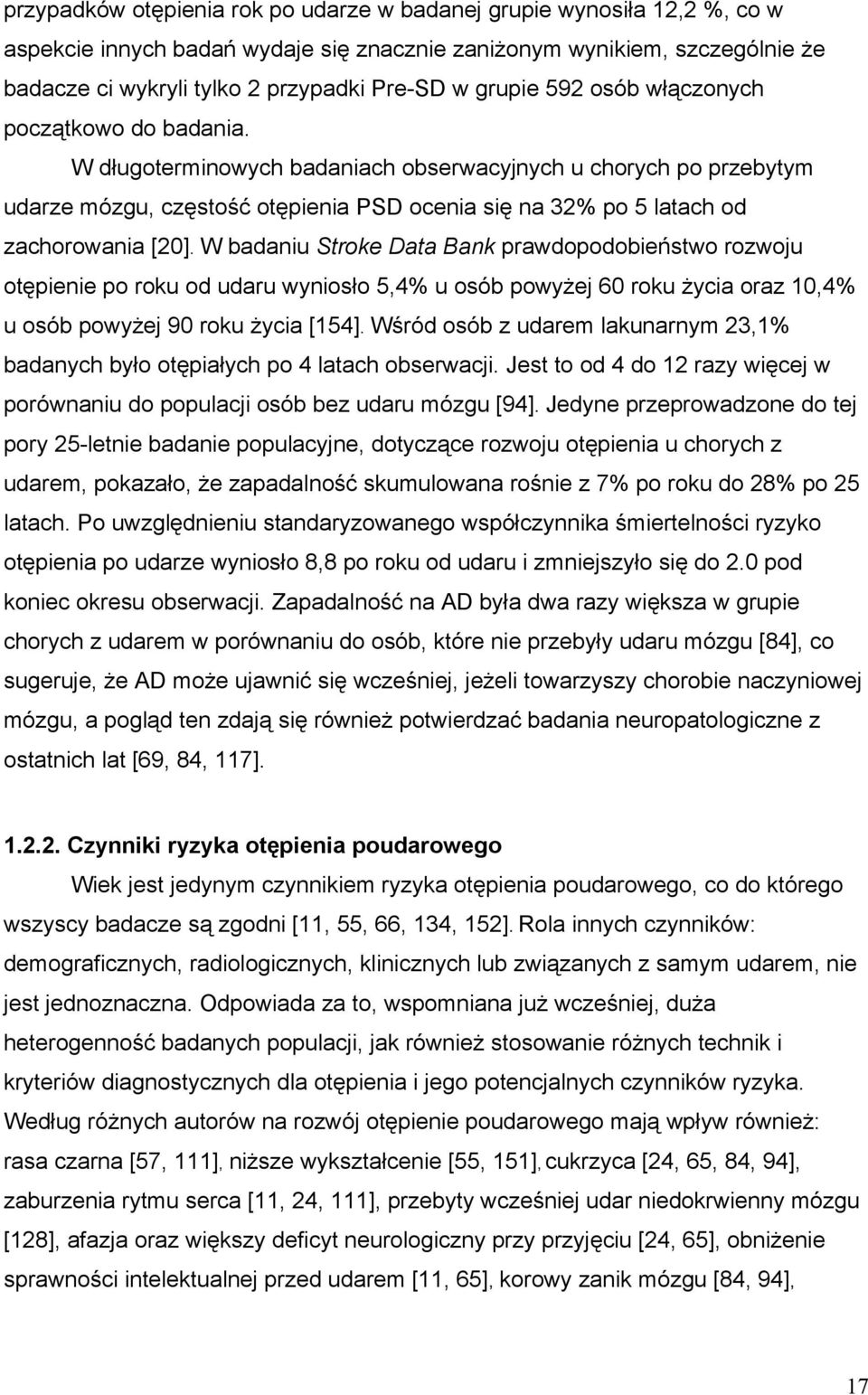 W długoterminowych badaniach obserwacyjnych u chorych po przebytym udarze mózgu, częstość otępienia PSD ocenia się na 32% po 5 latach od zachorowania [20].