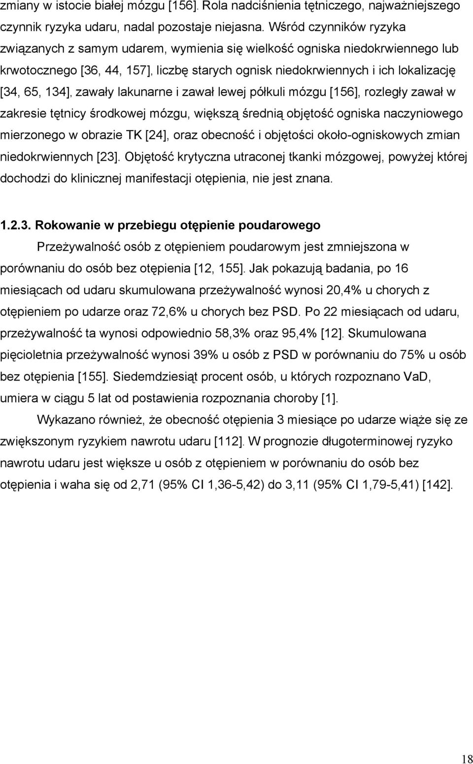 zawały lakunarne i zawał lewej półkuli mózgu [156], rozległy zawał w zakresie tętnicy środkowej mózgu, większą średnią objętość ogniska naczyniowego mierzonego w obrazie TK [24], oraz obecność i