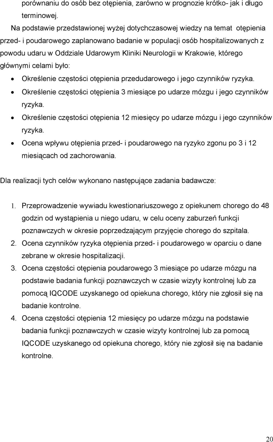 Neurologii w Krakowie, którego głównymi celami było: Określenie częstości otępienia przedudarowego i jego czynników ryzyka.