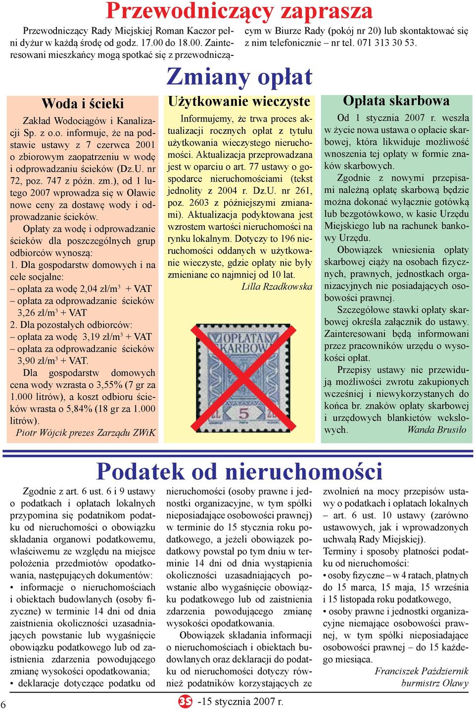 Dla gospodarstw domowych i na cele socjalne: opłata za wodę 2,04 zł/m 3 + VAT opłata za odprowadzanie ścieków 3,26 zł/m 3 + VAT 2.