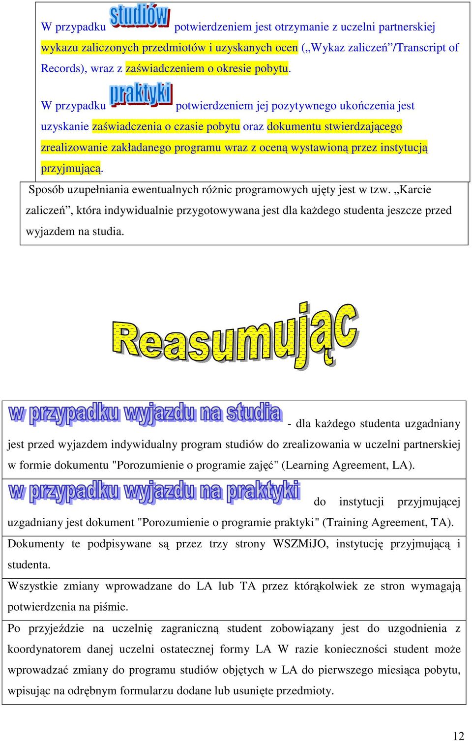 instytucją przyjmującą. Sposób uzupełniania ewentualnych różnic programowych ujęty jest w tzw.