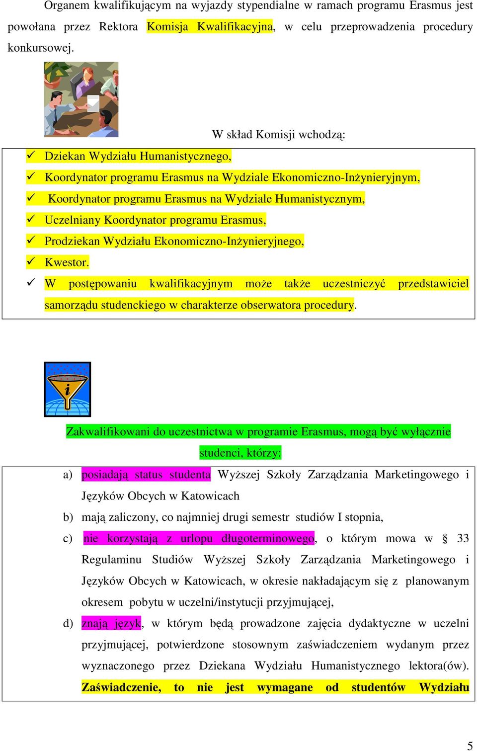 Koordynator programu Erasmus, Prodziekan Wydziału Ekonomiczno-Inżynieryjnego, Kwestor.