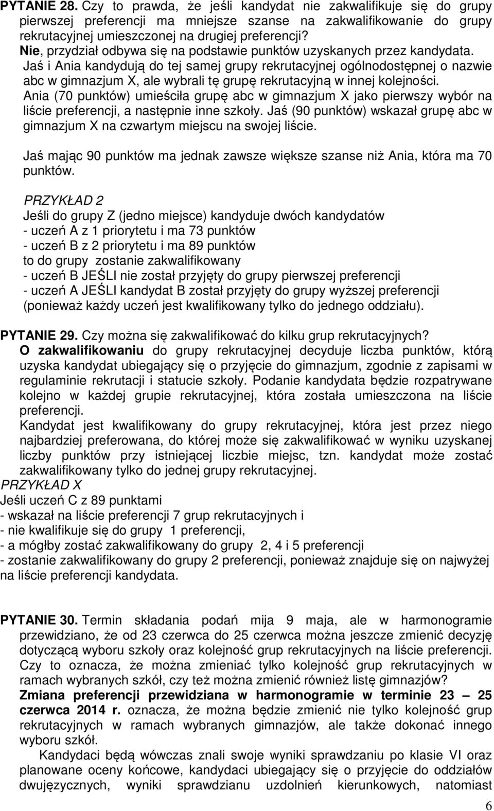 Jaś i Ania kandydują do tej samej grupy rekrutacyjnej ogólnodostępnej o nazwie abc w gimnazjum X, ale wybrali tę grupę rekrutacyjną w innej kolejności.