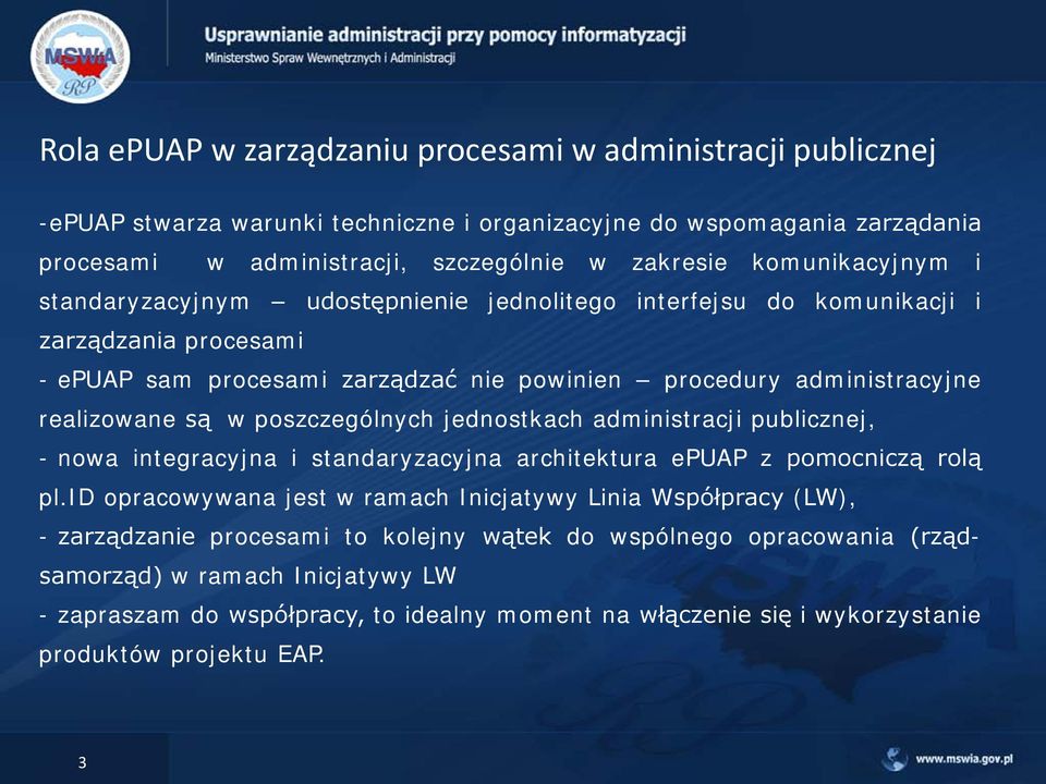 w poszczególnych jednostkach administracji publicznej, - nowa integracyjna i standaryzacyjna architektura epuap z pomocniczą rolą pl.