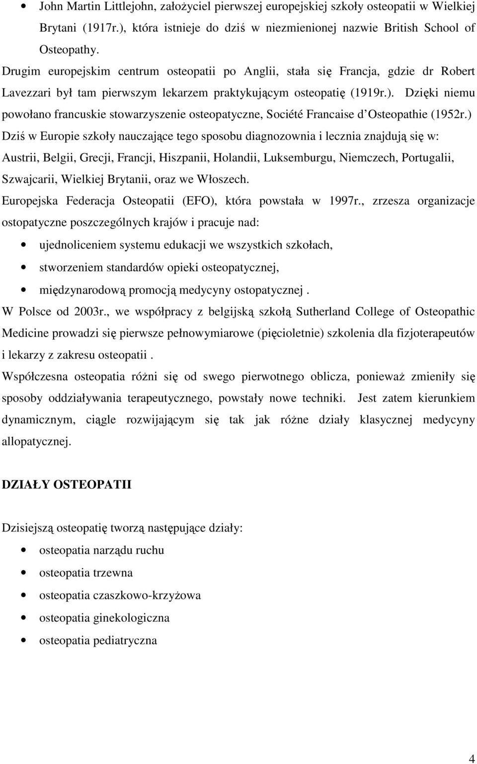 Dzięki niemu powołano francuskie stowarzyszenie osteopatyczne, Société Francaise d Osteopathie (1952r.