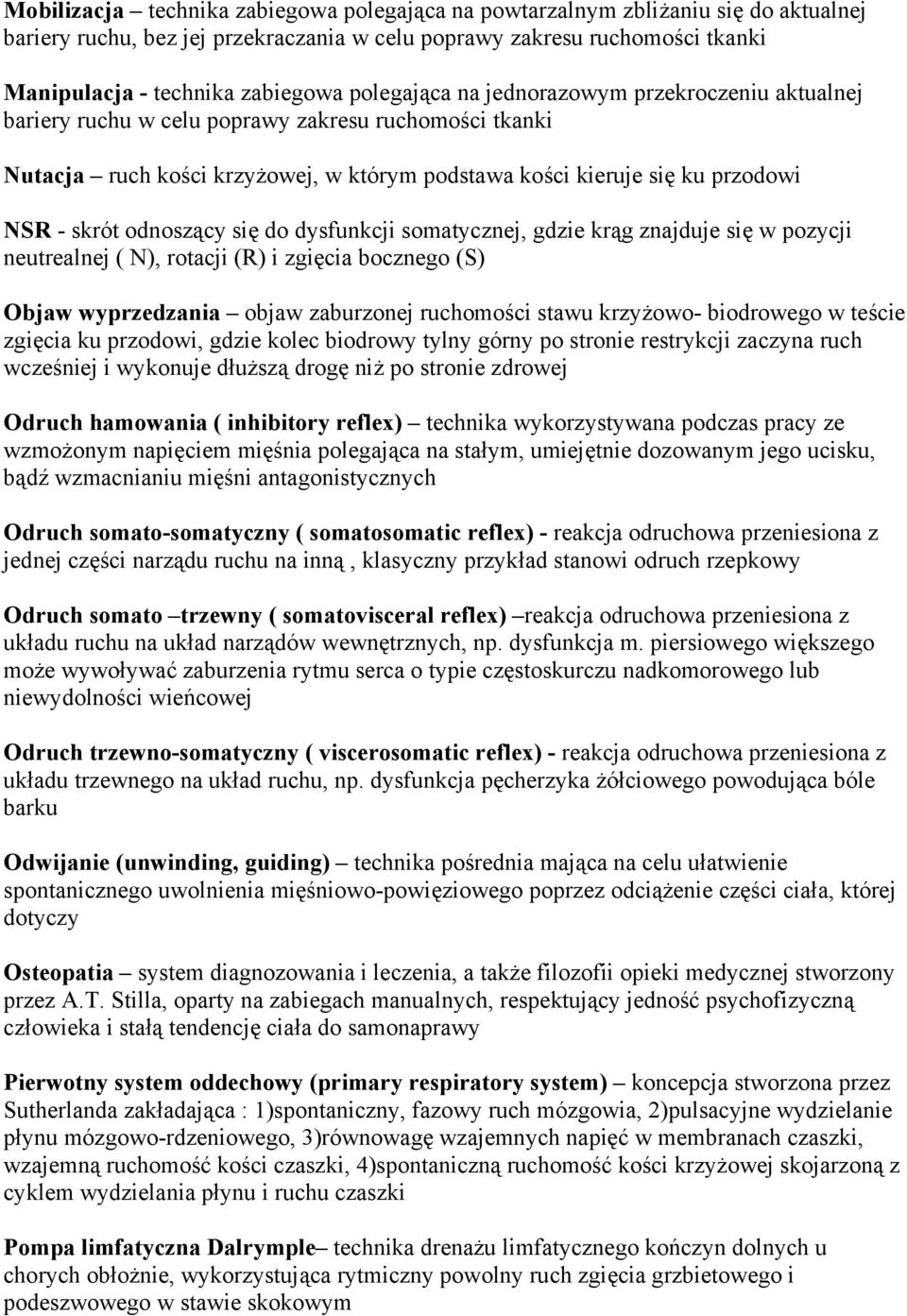 odnoszący się do dysfunkcji somatycznej, gdzie krąg znajduje się w pozycji neutrealnej ( N), rotacji (R) i zgięcia bocznego (S) Objaw wyprzedzania objaw zaburzonej ruchomości stawu krzyżowo-