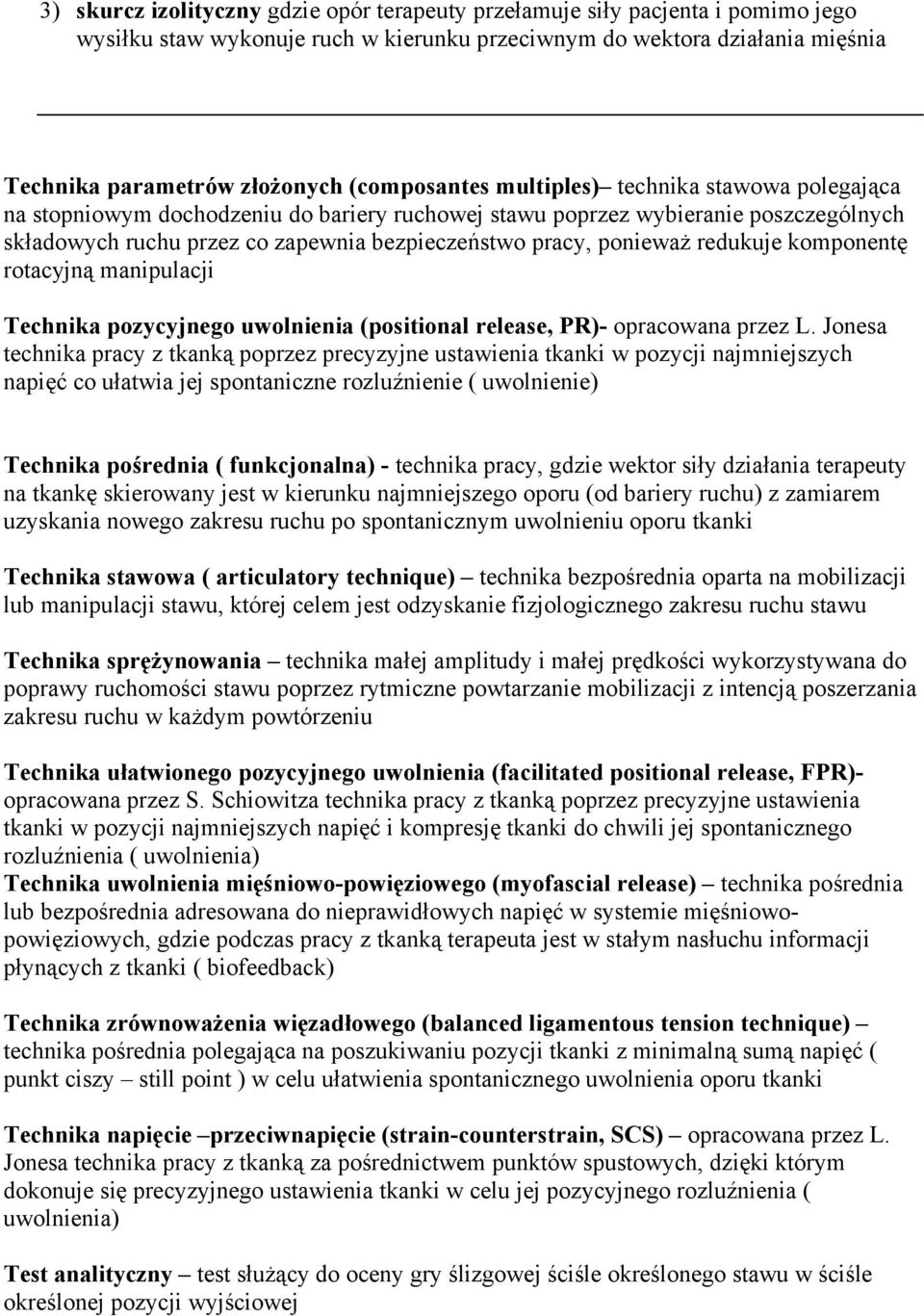 ponieważ redukuje komponentę rotacyjną manipulacji Technika pozycyjnego uwolnienia (positional release, PR)- opracowana przez L.