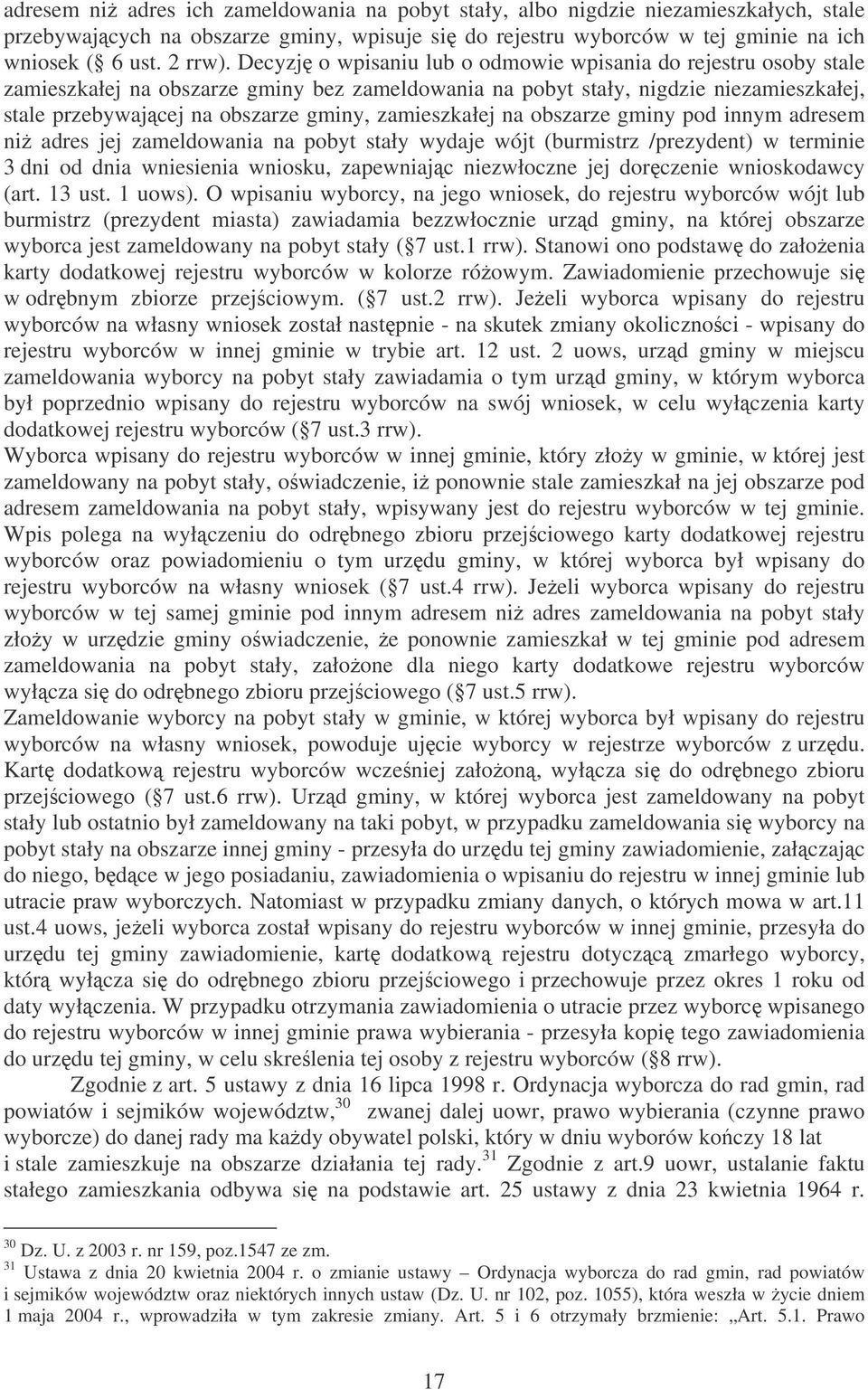 zamieszkałej na obszarze gminy pod innym adresem ni adres jej zameldowania na pobyt stały wydaje wójt (burmistrz /prezydent) w terminie 3 dni od dnia wniesienia wniosku, zapewniajc niezwłoczne jej