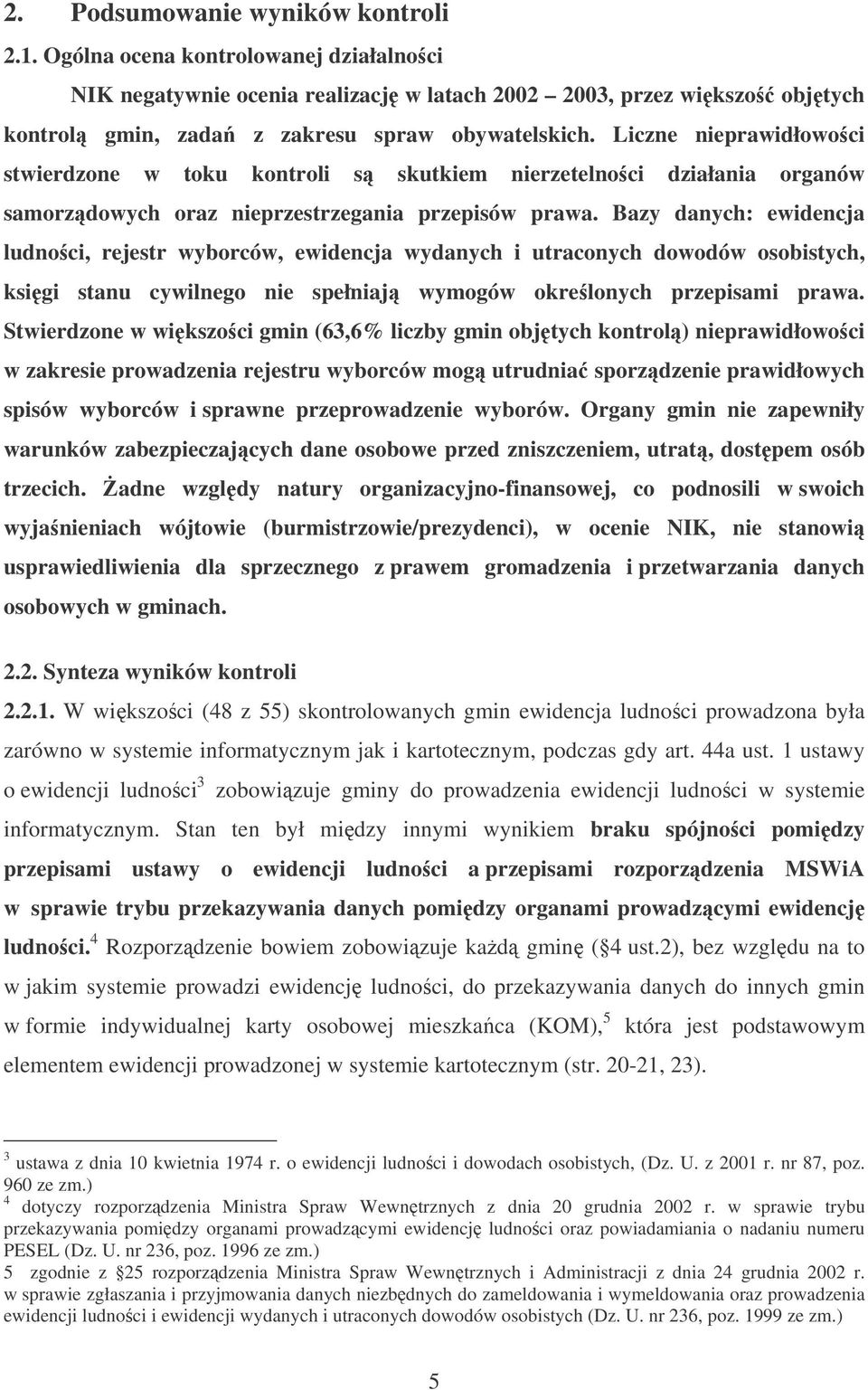 Bazy danych: ewidencja ludno ci, rejestr wyborców, ewidencja wydanych i utraconych dowodów osobistych, ksigi stanu cywilnego nie spełniaj wymogów okre lonych przepisami prawa.