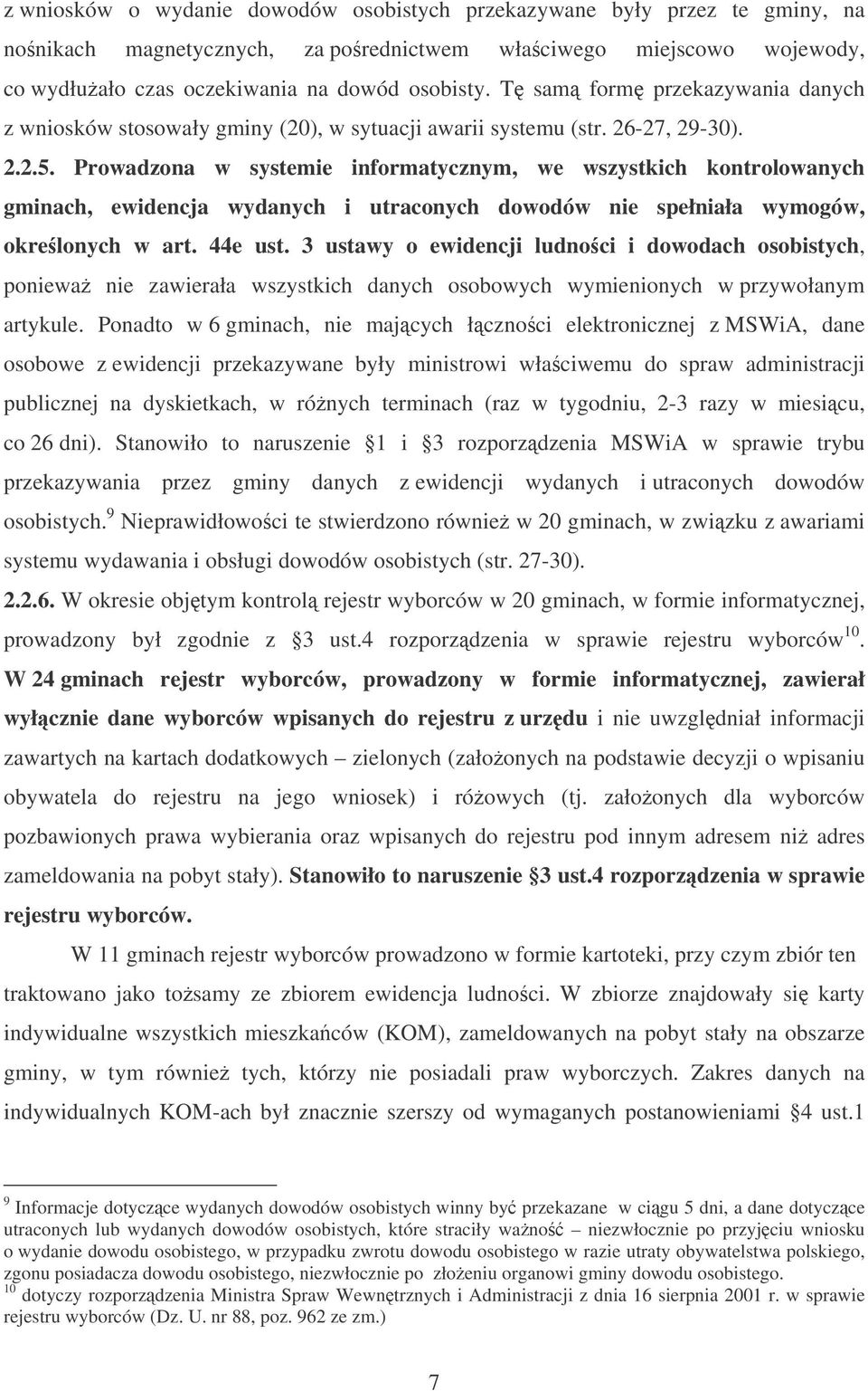 Prowadzona w systemie informatycznym, we wszystkich kontrolowanych gminach, ewidencja wydanych i utraconych dowodów nie spełniała wymogów, okre lonych w art. 44e ust.