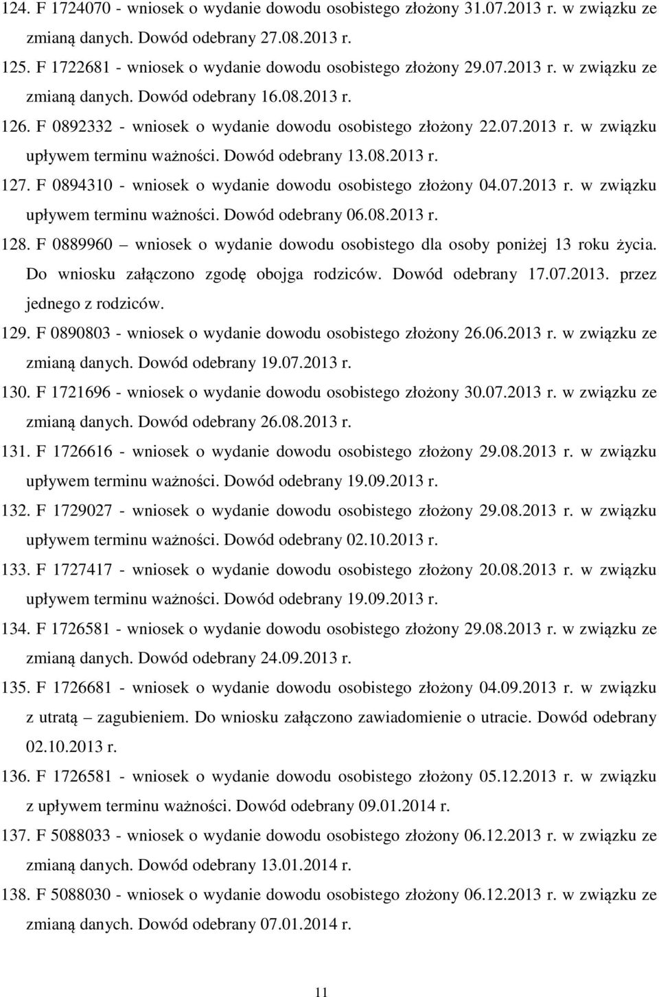 F 0894310 - wniosek o wydanie dowodu osobistego złożony 04.07.2013 r. w związku upływem terminu ważności. Dowód odebrany 06.08.2013 r. 128.