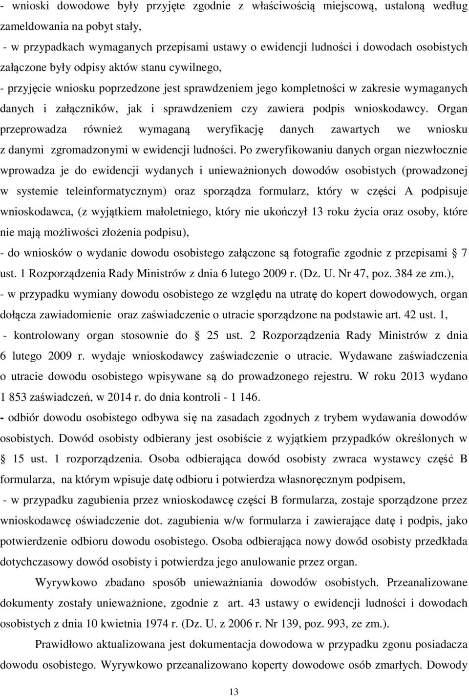 wnioskodawcy. Organ przeprowadza również wymaganą weryfikację danych zawartych we wniosku z danymi zgromadzonymi w ewidencji ludności.