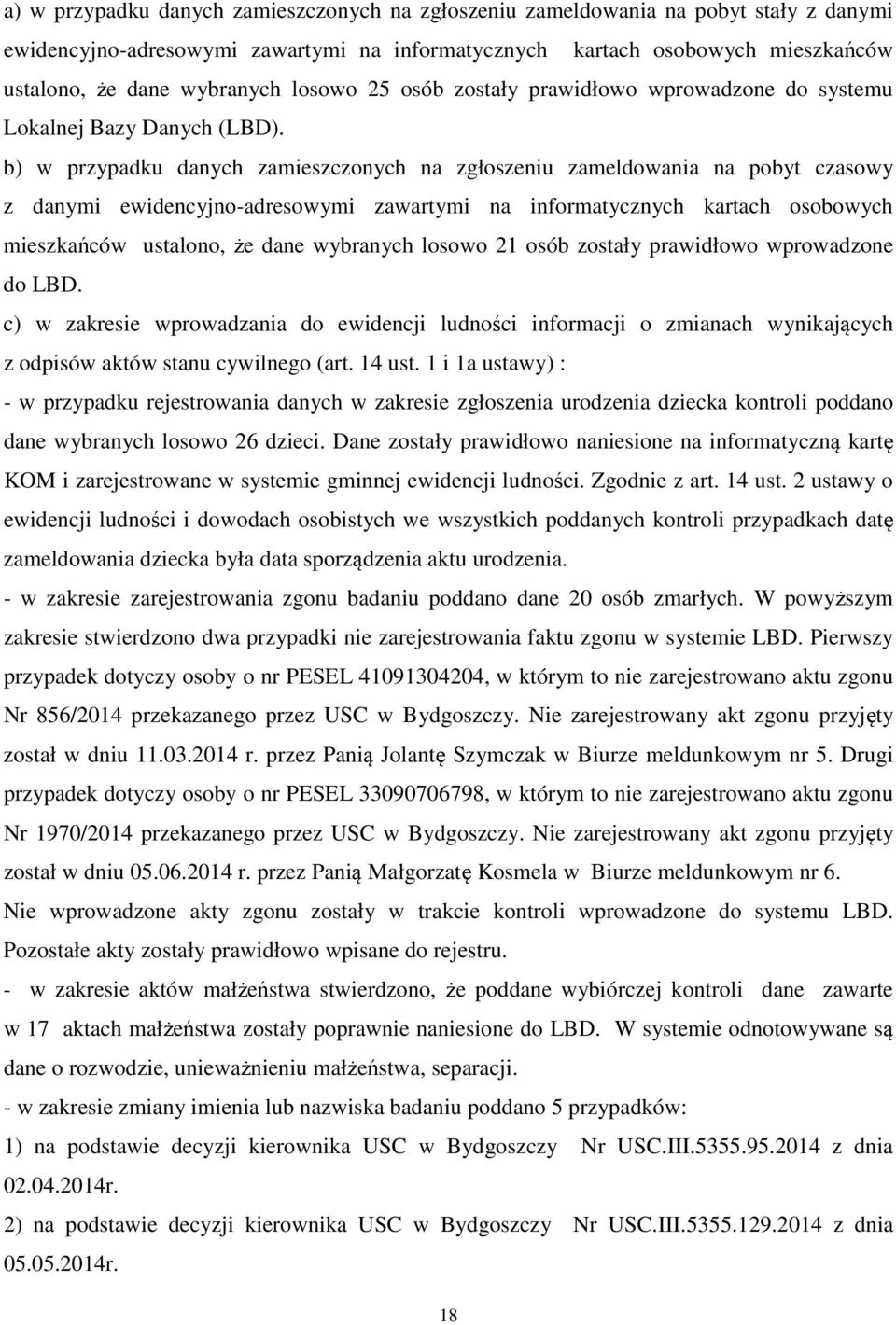 b) w przypadku danych zamieszczonych na zgłoszeniu zameldowania na pobyt czasowy z danymi ewidencyjno-adresowymi zawartymi na informatycznych kartach osobowych mieszkańców ustalono, że dane wybranych