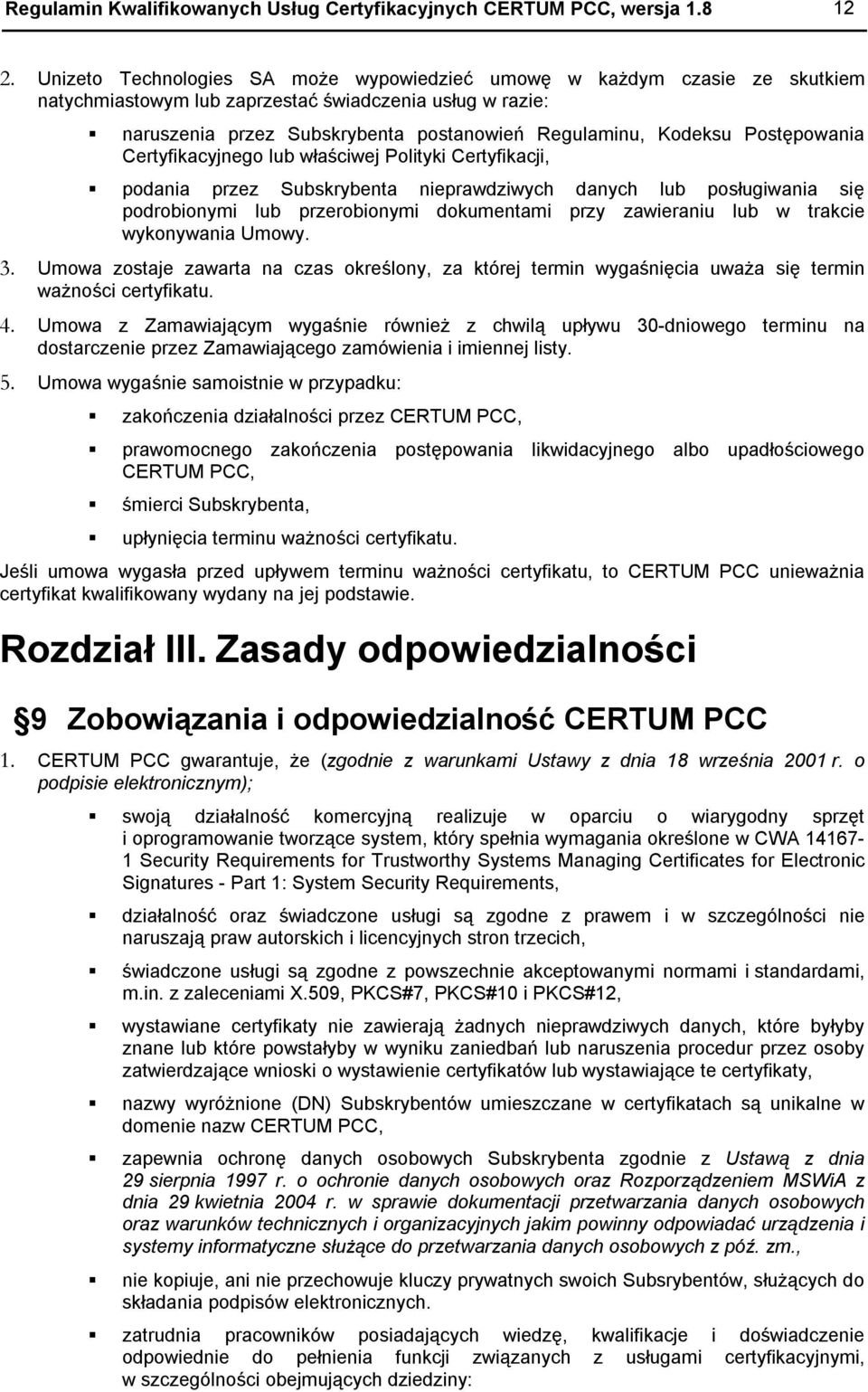 Postępowania Certyfikacyjnego lub właściwej Polityki Certyfikacji, podania przez Subskrybenta nieprawdziwych danych lub posługiwania się podrobionymi lub przerobionymi dokumentami przy zawieraniu lub