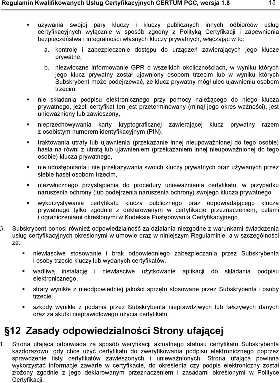 kluczy prywatnych, włączając w to: a. kontrolę i zabezpieczenie dostępu do urządzeń zawierających jego klucze prywatne, b.