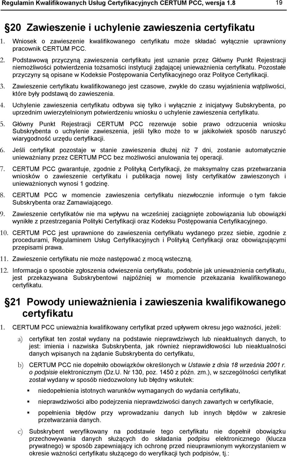 Podstawową przyczyną zawieszenia certyfikatu jest uznanie przez Główny Punkt Rejestracji niemożliwości potwierdzenia tożsamości instytucji żądającej unieważnienia certyfikatu.