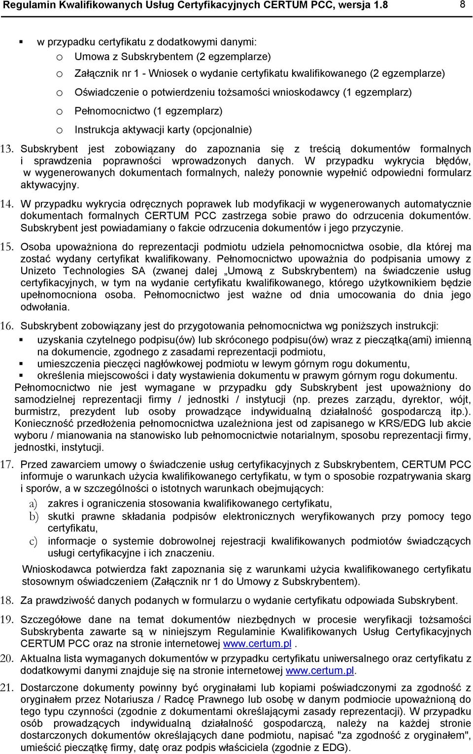 potwierdzeniu tożsamości wnioskodawcy (1 egzemplarz) o Pełnomocnictwo (1 egzemplarz) o Instrukcja aktywacji karty (opcjonalnie) 13.