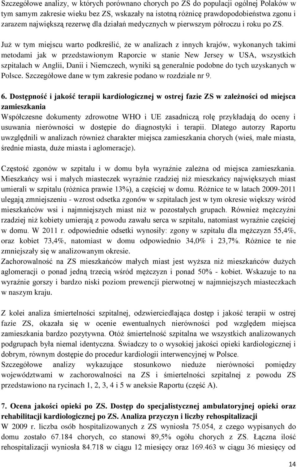 Już w tym miejscu warto podkreślić, że w analizach z innych krajów, wykonanych takimi metodami jak w przedstawionym Raporcie w stanie New Jersey w USA, wszystkich szpitalach w Anglii, Danii i