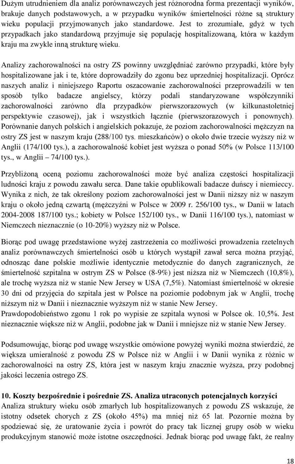 Analizy zachorowalności na ostry ZS powinny uwzględniać zarówno przypadki, które były hospitalizowane jak i te, które doprowadziły do zgonu bez uprzedniej hospitalizacji.