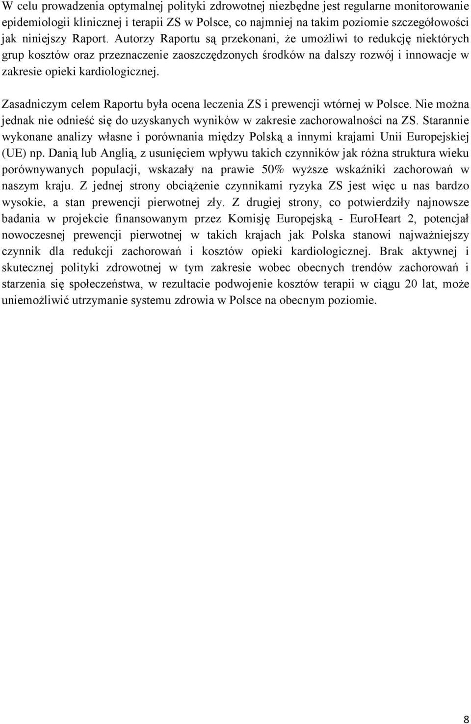 Zasadniczym celem Raportu była ocena leczenia ZS i prewencji wtórnej w Polsce. Nie można jednak nie odnieść się do uzyskanych wyników w zakresie zachorowalności na ZS.
