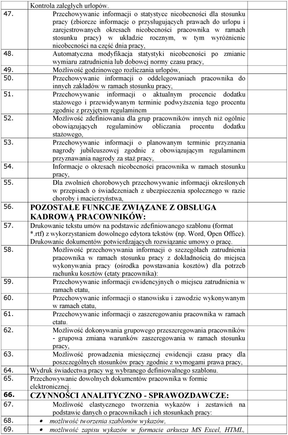 pracy) w układzie rocznym, w tym wyróżnienie nieobecności na część dnia pracy, 48. Automatyczna modyfikacja statystyki nieobecności po zmianie wymiaru zatrudnienia lub dobowej normy czasu pracy, 49.