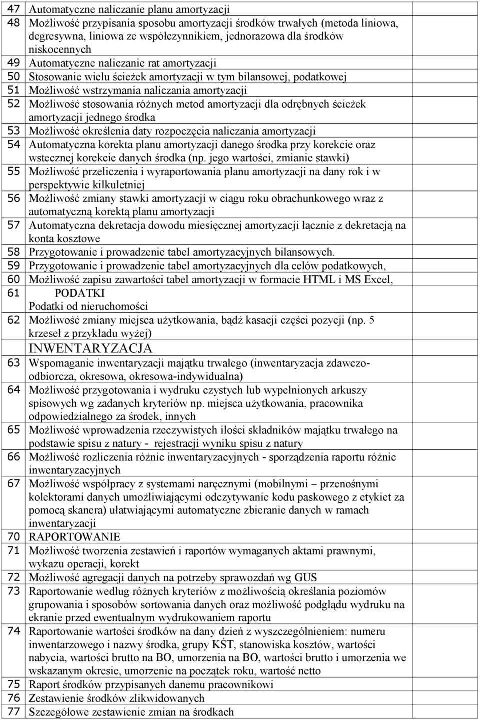 różnych metod amortyzacji dla odrębnych ścieżek amortyzacji jednego środka 53 Możliwość określenia daty rozpoczęcia naliczania amortyzacji 54 Automatyczna korekta planu amortyzacji danego środka przy