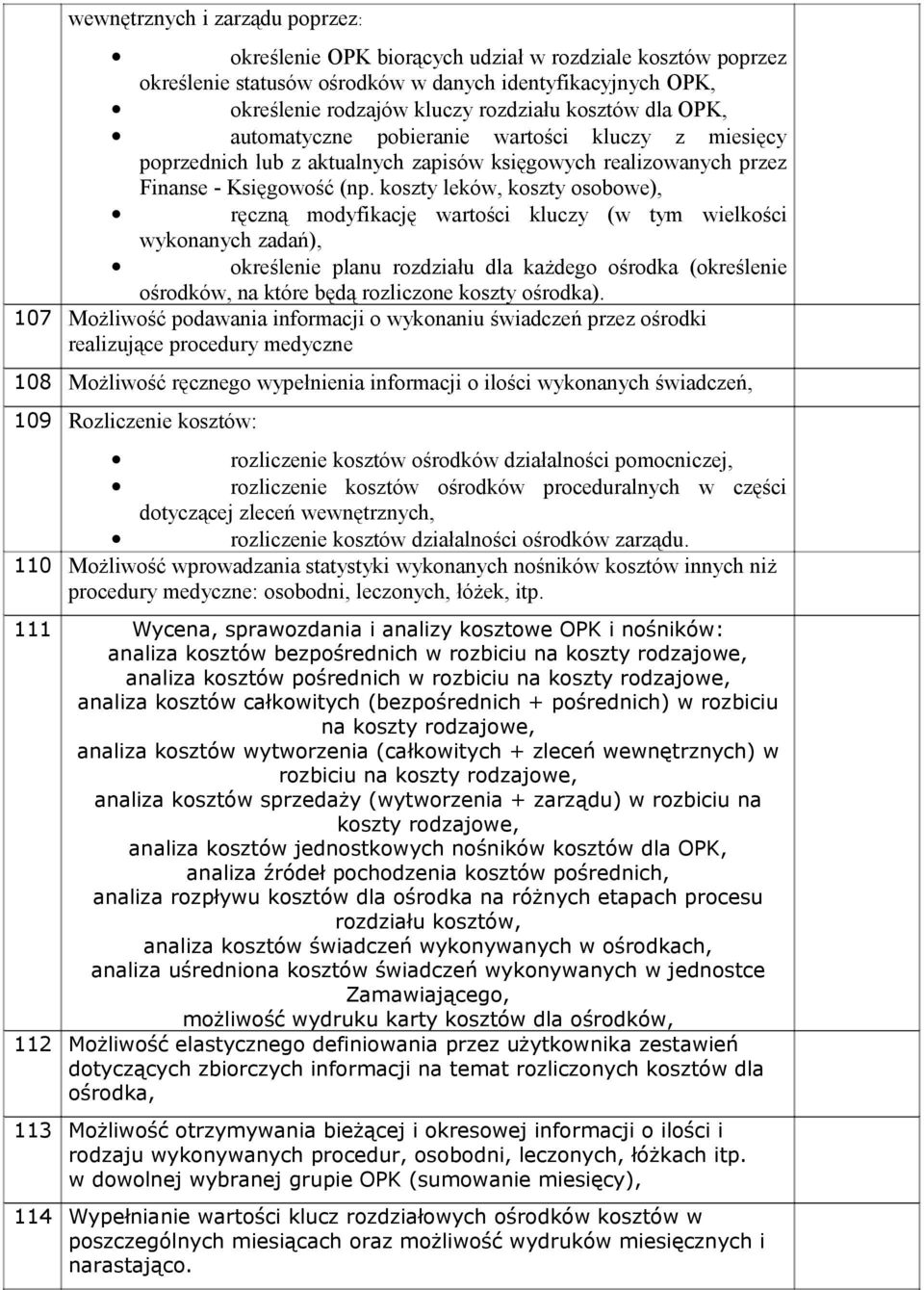 koszty leków, koszty osobowe), ręczną modyfikację wartości kluczy (w tym wielkości wykonanych zadań), określenie planu rozdziału dla każdego ośrodka (określenie ośrodków, na które będą rozliczone