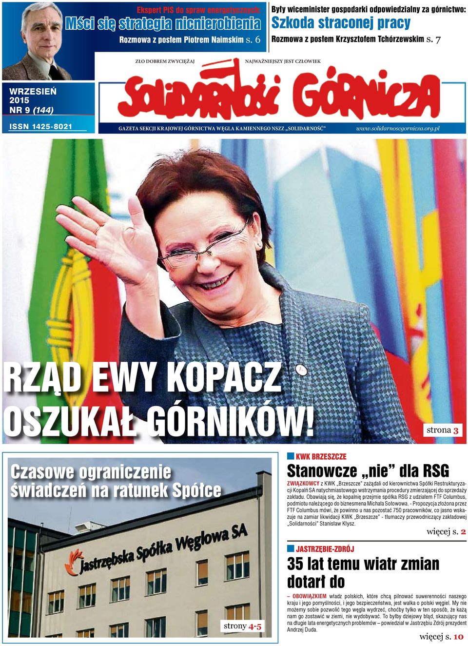 7 ZŁO DOBREM ZWYCIĘŻAJ NAJWAŻNIEJSZY JEST CZŁOWIEK WRZESIEŃ 2015 NR 9 (144) ISSN 1425-8021 GAZETA SEKCJI KRAJOWEJ GÓRNICTWA WĘGLA KAMIENNEGO NSZZ SOLIDARNOŚĆ www.solidarnoscgornicza.org.