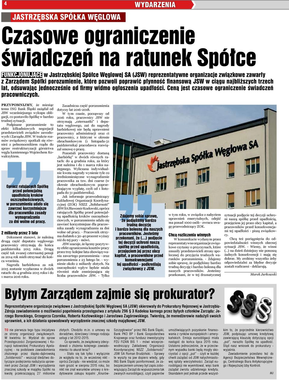 Ceną jest czasowe ograniczenie świadczeń pracowniczych. Przypomnijmy, że miesiąc temu ING Bank Śląski zażądał od JSW wcześniejszego wykupu obligacji, co postawiło Spółkę w bardzo trudnej sytuacji.