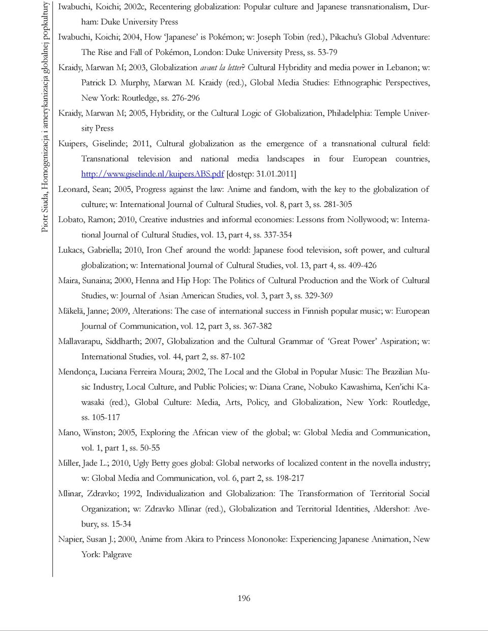 53-79 Kraidy, Marwan M; 2003, Globalization avant la letter? Cultural Hybridity and media power in Lebanon; w: Patrick D. Murphy, Marwan M. Kraidy (red.