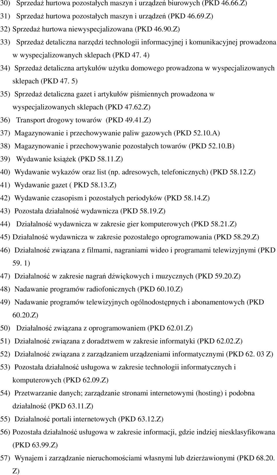 4) 34) Sprzedaż detaliczna artykułów użytku domowego prowadzona w wyspecjalizowanych sklepach (PKD 47.