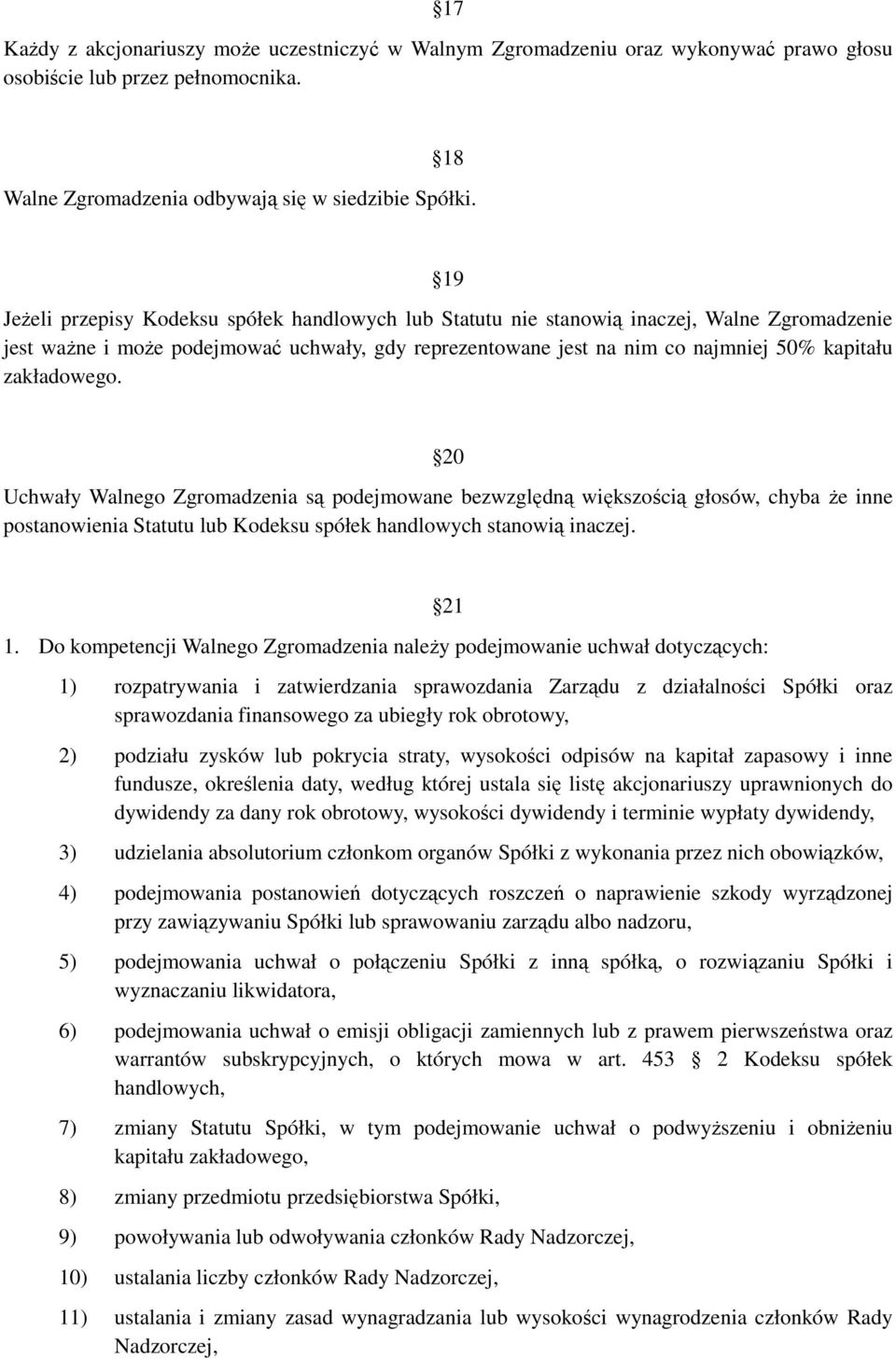 zakładowego. 20 Uchwały Walnego Zgromadzenia są podejmowane bezwzględną większością głosów, chyba że inne postanowienia Statutu lub Kodeksu spółek handlowych stanowią inaczej. 1.