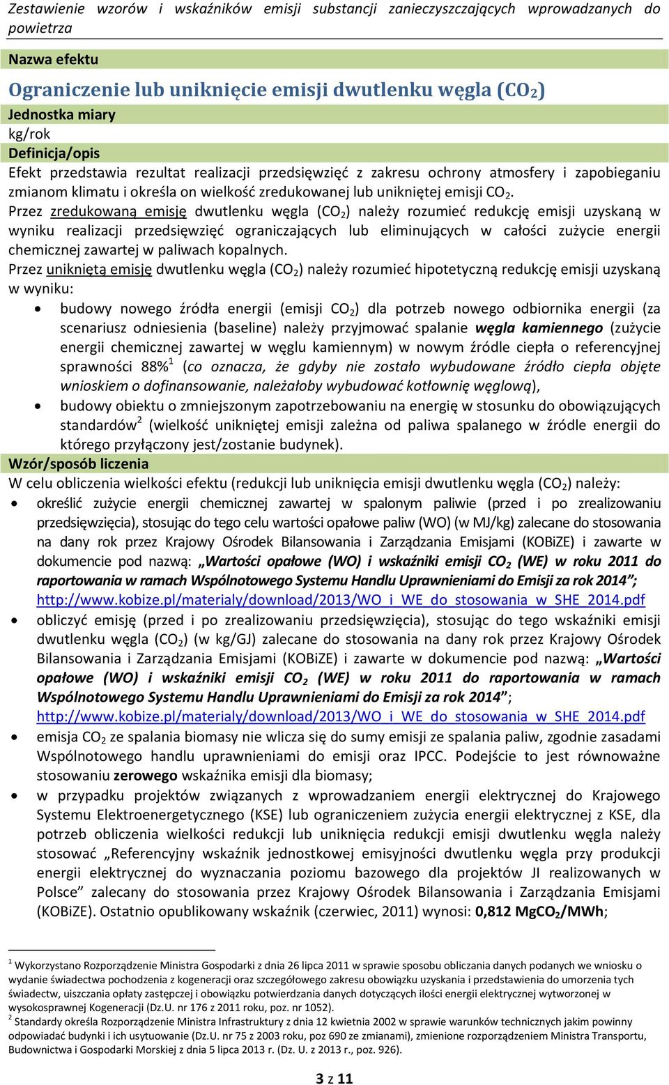 Przez zredukowaną emisję dwutlenku węgla (CO 2 ) należy rozumieć redukcję emisji uzysną w wyniku realizacji przedwzięć ograniczających lub eliminujących w całości zużycie energii chemicznej zawartej