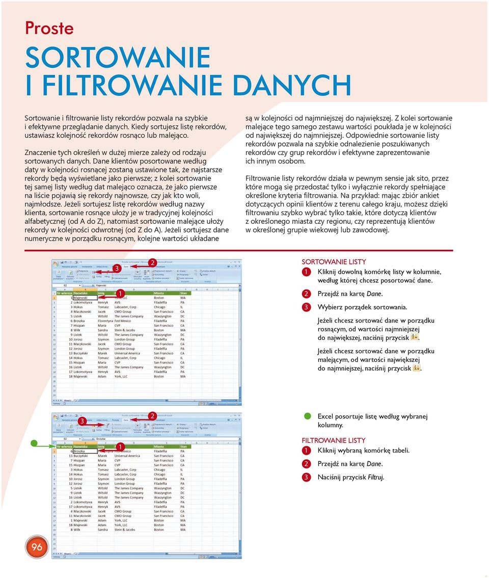 Dane klientów posortowane według daty w kolejności rosnącej zostaną ustawione tak, że najstarsze rekordy będą wyświetlane jako pierwsze; z kolei sortowanie tej samej listy według dat malejąco