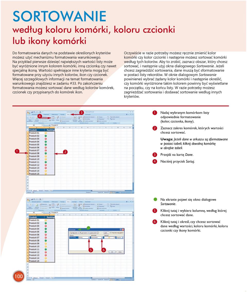 Wartości spełniające inne kryteria mogą być formatowane przy użyciu innych kolorów, ikon czy czcionek. Więcej szczegółowych informacji na temat formatowania warunkowego znajdziesz w zadaniu #33.