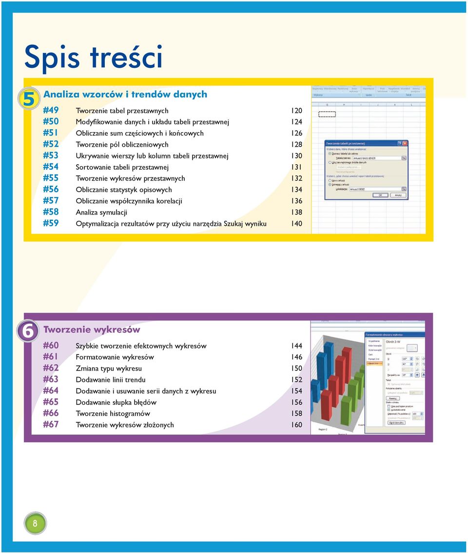 opisowych 134 #57 Obliczanie współczynnika korelacji 136 #58 Analiza symulacji 138 #59 Optymalizacja rezultatów przy użyciu narzędzia Szukaj wyniku 140 6 Tworzenie wykresów #60 Szybkie tworzenie