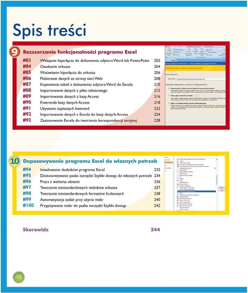 Kwerenda bazy danych Access 218 #91 Używanie zapisanych kwerend 222 #92 Importowanie danych z Excela do bazy danych Access 224 #93 Zastosowanie Excela do tworzenia korespondencji seryjnej 228 10