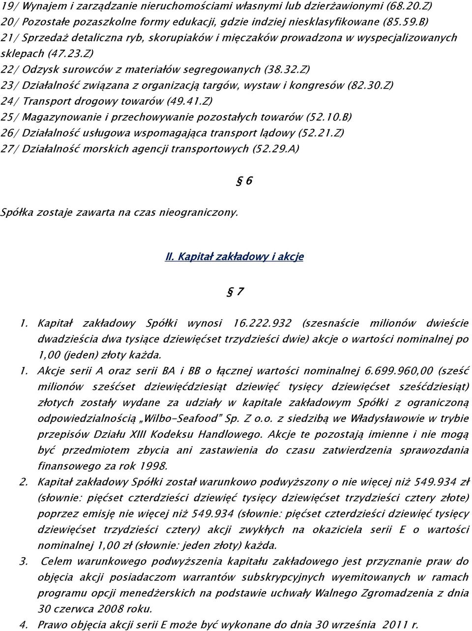 Z) 23/ Działalność związana z organizacją targów, wystaw i kongresów (82.30.Z) 24/ Transport drogowy towarów (49.41.Z) 25/ Magazynowanie i przechowywanie pozostałych towarów (52.10.