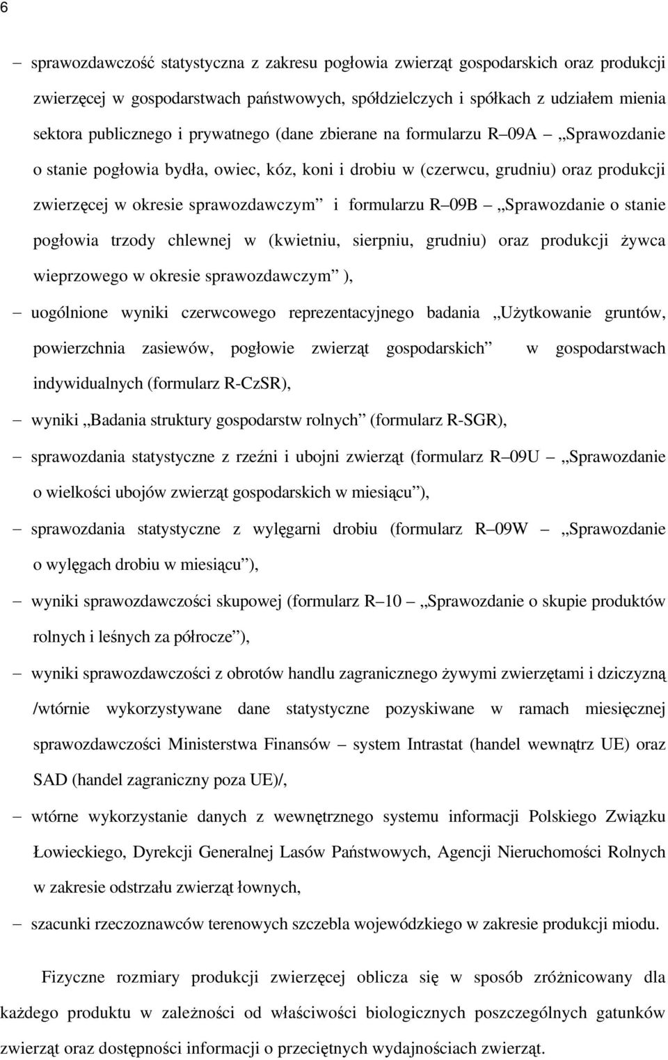 09B Sprawozdanie o stanie pogłowia trzody chlewnej w (kwietniu, sierpniu, grudniu) oraz produkcji żywca wieprzowego w okresie sprawozdawczym ), uogólnione wyniki czerwcowego reprezentacyjnego badania