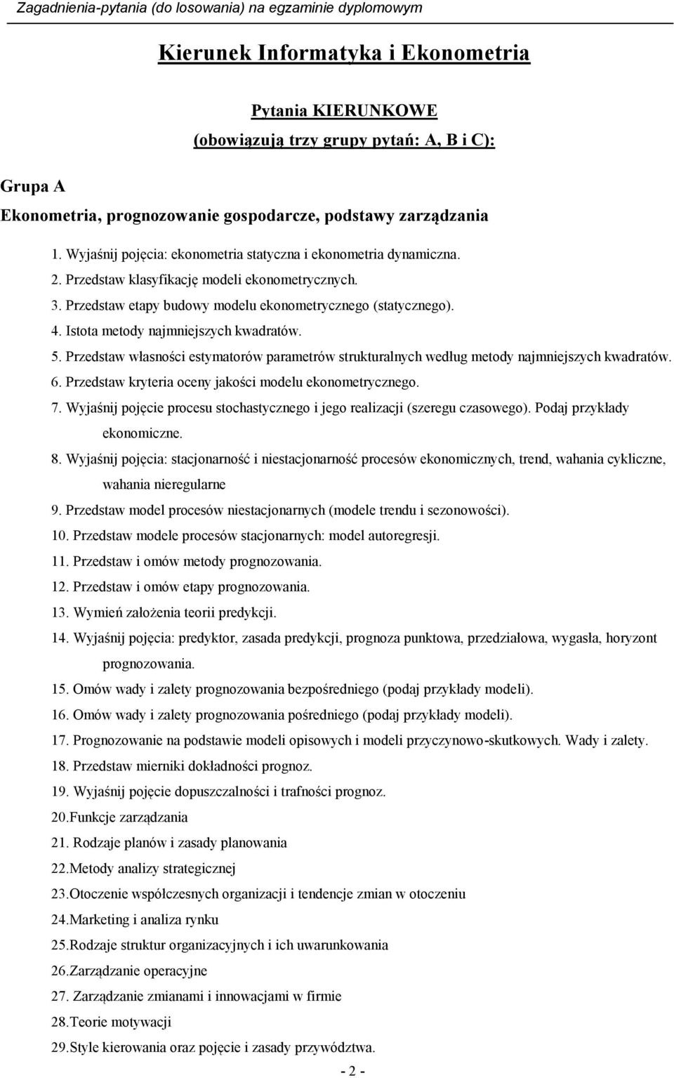 Istota metody najmniejszych kwadratów. 5. Przedstaw własności estymatorów parametrów strukturalnych według metody najmniejszych kwadratów. 6. Przedstaw kryteria oceny jakości modelu ekonometrycznego.