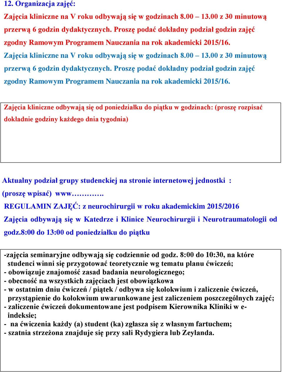 00 z 30 minutową przerwą 6 godzin dydaktycznych. Proszę podać dokładny podział godzin zajęć zgodny Ramowym Programem Nauczania na rok akademicki 2015/16.